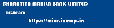 BHARATIYA MAHILA BANK LIMITED  MEGHALAYA     micr code